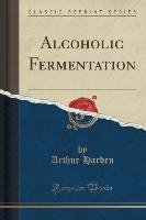 Alcoholic Fermentation (Classic Reprint) Harden Arthur