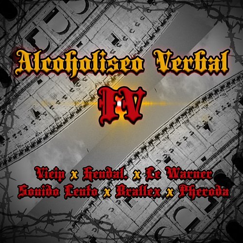 Alcoholiseo Verbal IV Jake Mateh feat. Vieip, Hendal Funky, Le Warner, Sonido Lento, Brallex, Pheroda