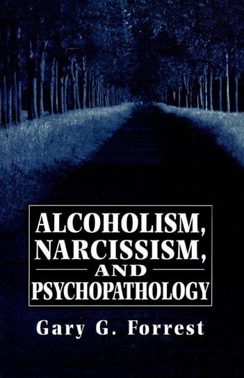 Alcoholism, Narcissism, and Psychopathology Forrest Gary