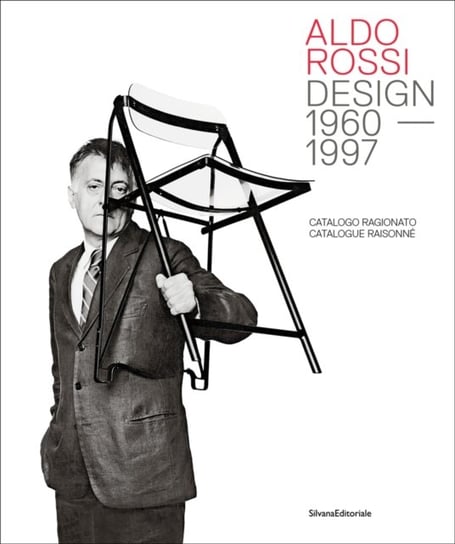 Aldo Rossi: Design - 1960-1997. Catalogue Raisonne Chiara Spangaro