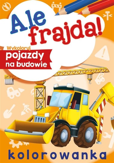 Ale frajda! Wykoloruj pojazdy na budowie Skrzat --- Skrzat