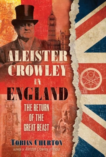 Aleister Crowley in England: The Return of the Great Beast Tobias Churton