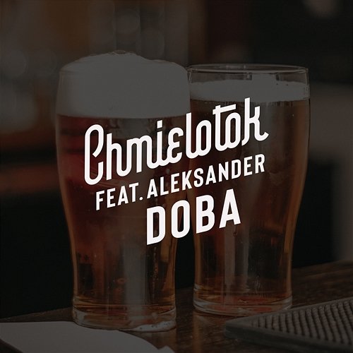 Aleksander Doba feat. Aleksander Doba Chmielotok