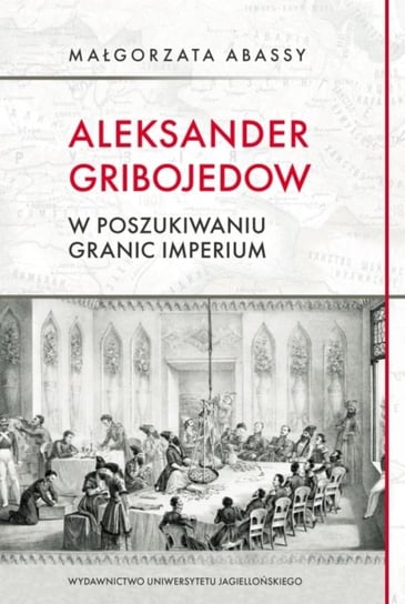 Aleksander Gribojedow w poszukiwaniu granic imperium Abassy Małgorzata