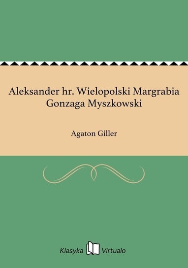 Aleksander hr. Wielopolski Margrabia Gonzaga Myszkowski Giller Agaton