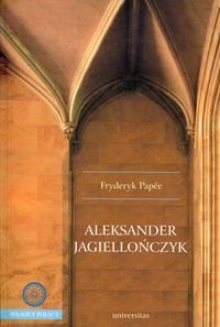 Aleksander Jagiellończyk Papee Fryderyk