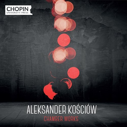 Aleksander Kościów: Chamber Works Chopin University Press, Łukasz Chrzęszczyk