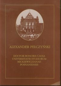 Aleksander Pełczyński. Doctor Honoris Causa Universitatis Studiorum Mickiewiczianae Posnaniensis Opracowanie zbiorowe
