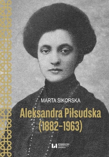 Aleksandra Piłsudska (1882-1963) Sikorska Marta