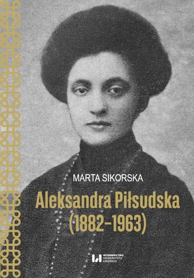 Aleksandra Piłsudska (1882–1963) Sikorska Marta