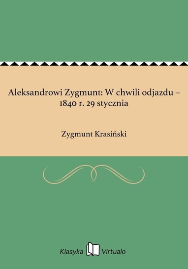Aleksandrowi Zygmunt: W chwili odjazdu – 1840 r. 29 stycznia Krasiński Zygmunt