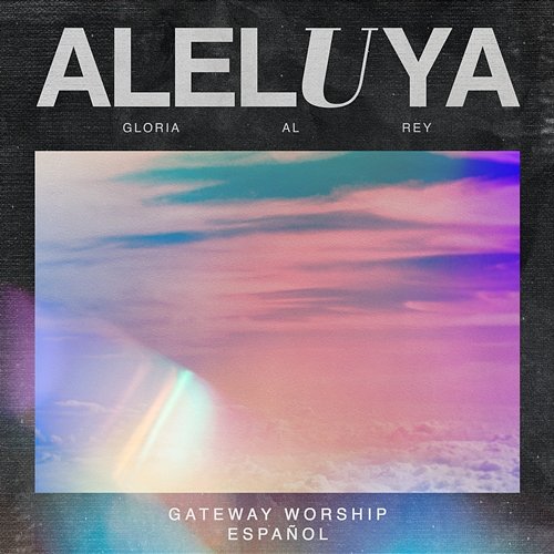 Aleluya (Gloria al Rey) Gateway Worship Español, Armando Sánchez, Christine D'Clario feat. Travy Joe