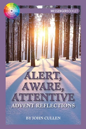 Alert, Aware, Attentive: Advent Reflections John Cullen