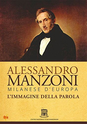 Alessandro Manzoni - Milanese D'Europa. L'Immagine Della Parola Various Directors