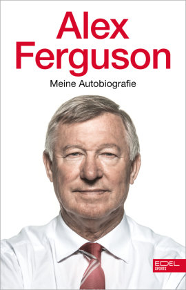 Alex Ferguson - Meine Autobiografie Edel Sports - ein Verlag der Edel Verlagsgruppe