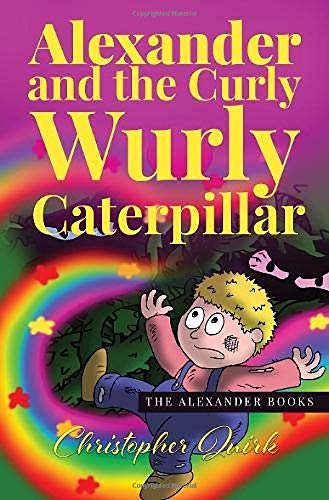 Alexander and the Curly Wurly Caterpillar Christopher Quirk