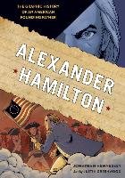 Alexander Hamilton: The Graphic History of an American Founding Father Hennessey Jonathan