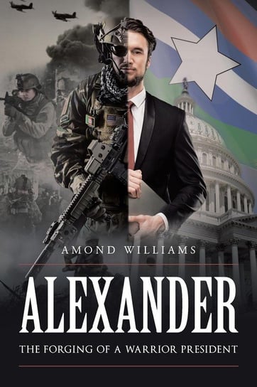 ALEXANDER The Forging of a Warrior President Williams Amond