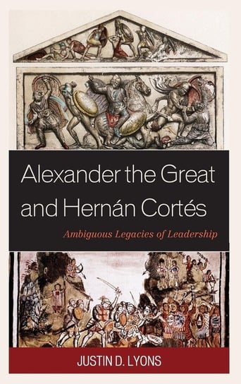 Alexander the Great and Hernán Cortés Lyons Justin D.