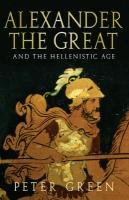 Alexander The Great And The Hellenistic Age Green Peter