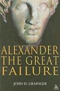 Alexander the Great Failure: The Collapse of the Macedonian Empire Grainger John D.