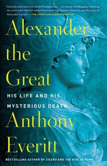 Alexander the Great: His Life and His Mysterious Death Everitt Anthony