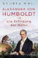 Alexander von Humboldt und die Erfindung der Natur Wulf Andrea
