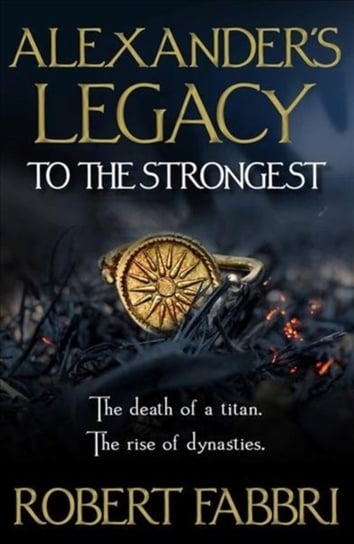 Alexanders Legacy: To The Strongest Robert Fabbri