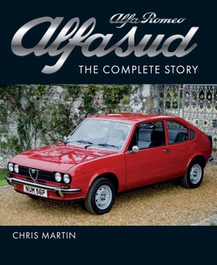 Alfa Romeo Alfasud. The Complete Story Martin Chris