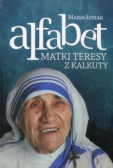 Alfabet matki Teresy z Kalkuty Łysiak Maria