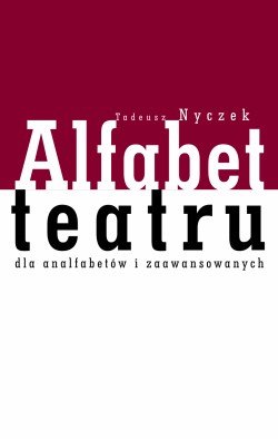 Alfabet Teatru dla Analfabetów i Zaawansowanych Nyczek Tadeusz