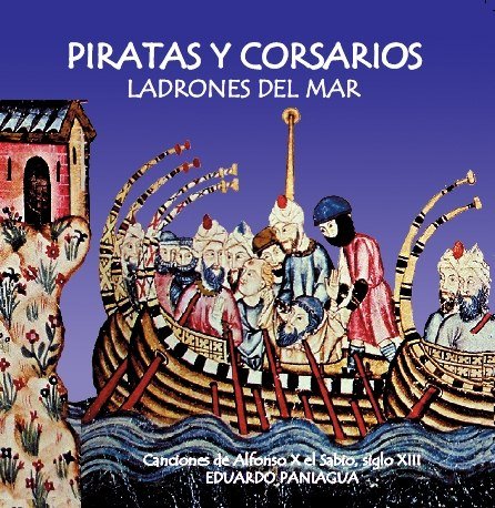 Alfonso X: El Sabio Pirate and corsair songs from the Middle Ages - Songs by King Alfonso X, the Wise, 13th century. Musica Antiqua