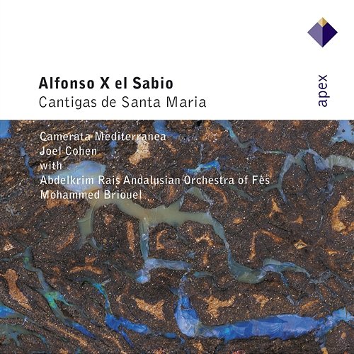Alfonso X of Castille : Cantigas de Santa Maria Joel Cohen, Camerata Mediterranea & Abdelkrim Rais Andalusian Orchestra of Fès