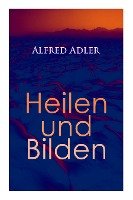 Alfred Adler: Heilen und Bilden Adler Alfred