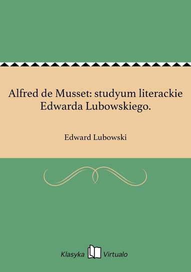 Alfred de Musset: studyum literackie Edwarda Lubowskiego. Lubowski Edward