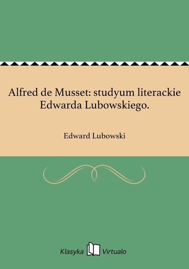 Alfred de Musset: studyum literackie Edwarda Lubowskiego. - ebook epub Lubowski Edward