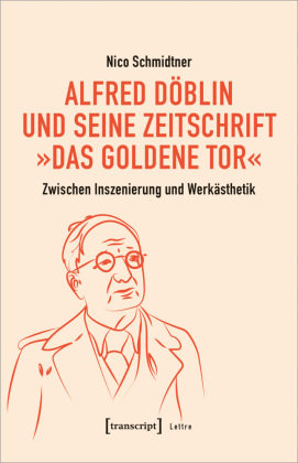 Alfred Döblin und seine Zeitschrift »Das Goldene Tor« transcript