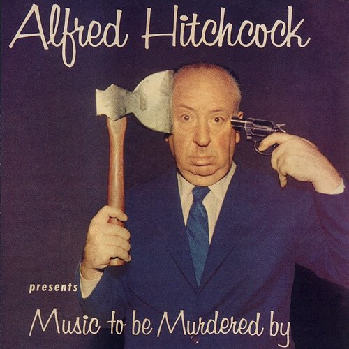 Alfred Hitchcock Presents Music To Be Murdered By Jeff Alexander feat. Alfred Hitchcock