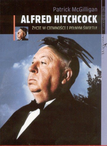 Alfred Hitchcock. Życie w Ciemności i Pełnym Świetle Mcgilligan Patrick