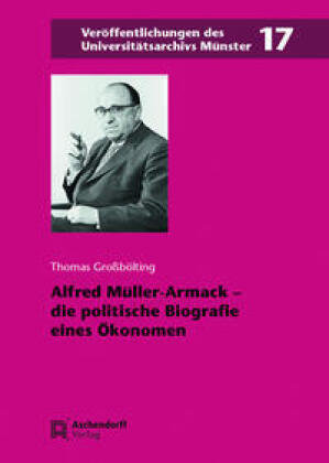 Alfred Müller-Armack - die politische Biografie eines Ökonomen Aschendorff Verlag