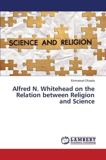 Alfred N. Whitehead on the Relation between Religion and Science Ofuasia Emmanuel