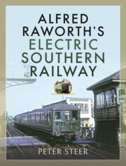 Alfred Raworth's Electric Southern Railway Peter Steer