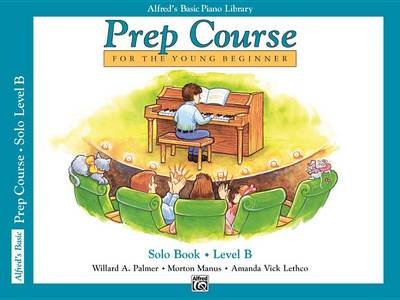 Alfred's Basic Piano Prep Course Solo Book, Bk B Palmer Willard, Manus Morton, Lethco Amanda