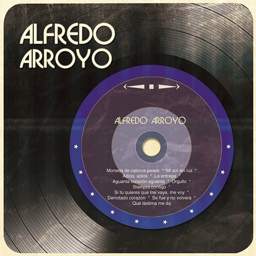 Si Tú Quieres que me Vaya, me Voy Alfredo Arroyo