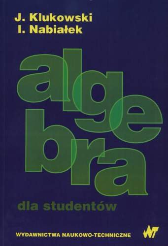 Algebra dla studentów Klukowski Julian, Nabiałek Ireneusz