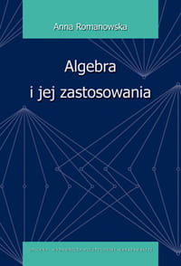 Algebra i jej zastosowania Romanowska Anna