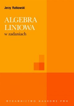 Algebra liniowa w zadaniach Rutkowski Jerzy