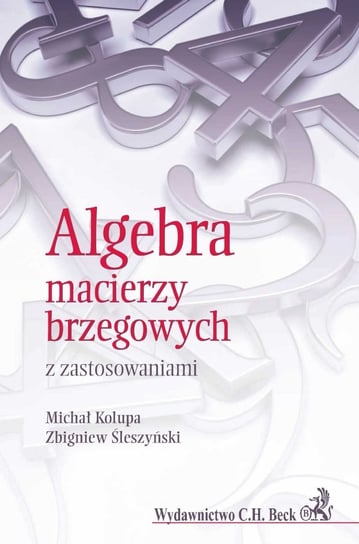 Algebra macierzy brzegowych z zastosowaniami Kolupa Michał, Śleszyński Zbigniew