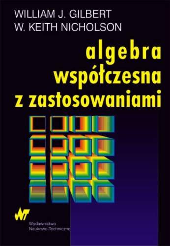 Algebra współczesna z zastosowaniami Gilbert William J., Nicholson Keith W.