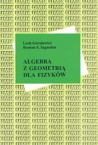 Algebra z geometrią dla fizyków Górniewicz Lech, Ingarden Roman Stanisław